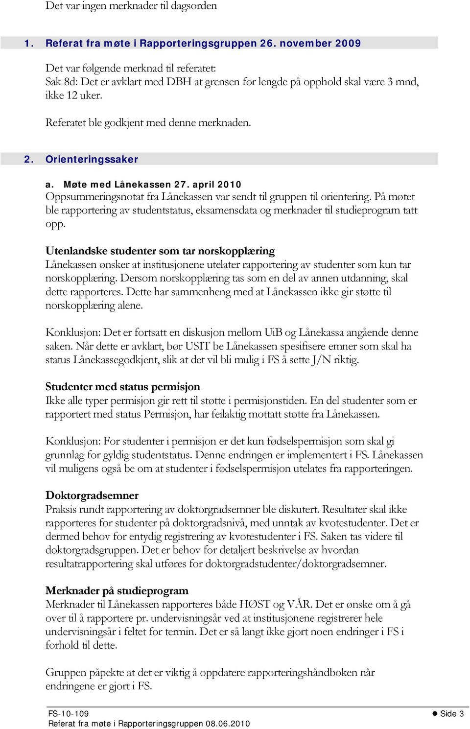 Møte med Lånekassen 27. april 2010 Oppsummeringsnotat fra Lånekassen var sendt til gruppen til orientering.