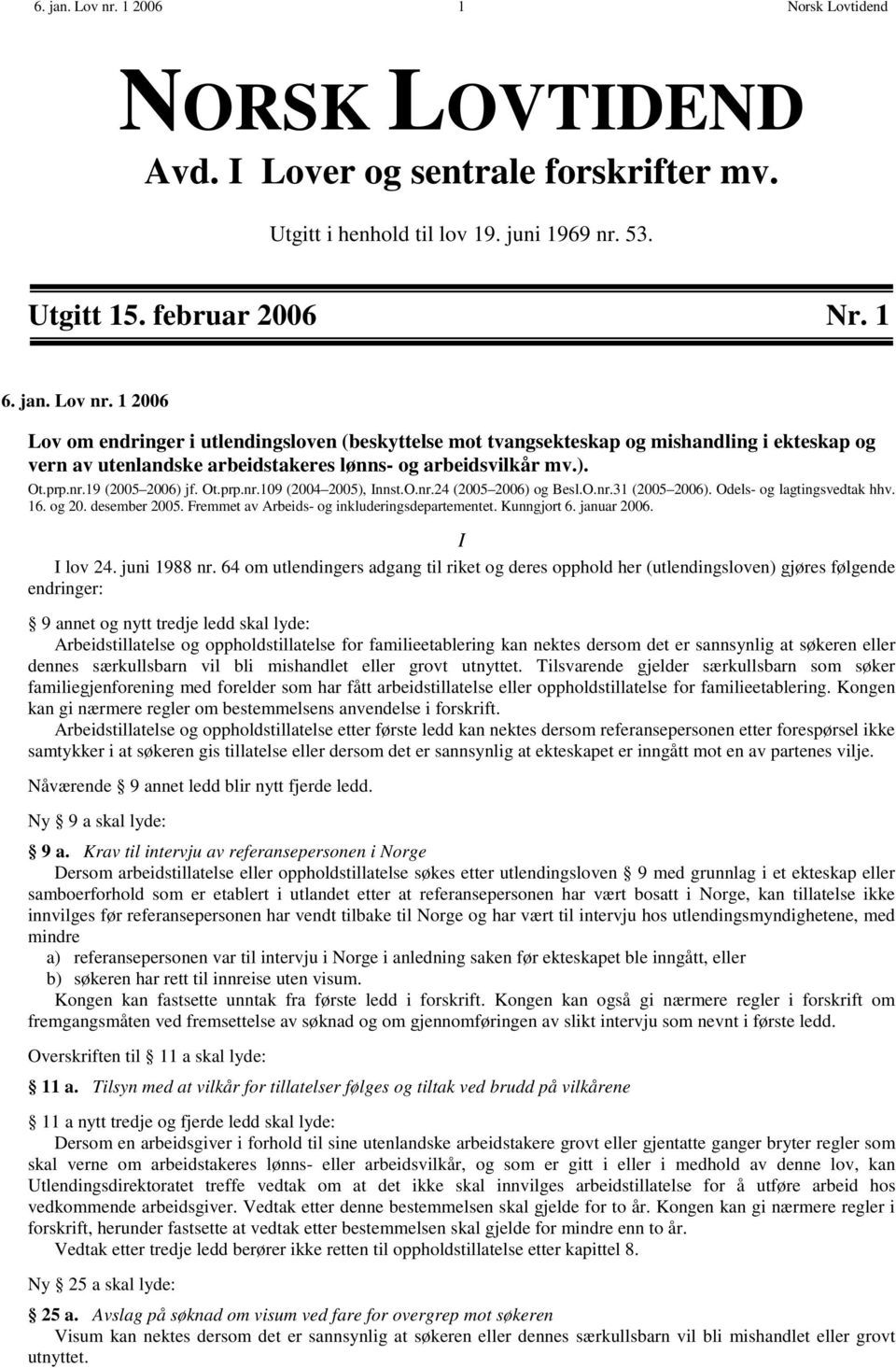 Fremmet av Arbeids- og inkluderingsdepartementet. Kunngjort 6. januar 2006. I I lov 24. juni 1988 nr.