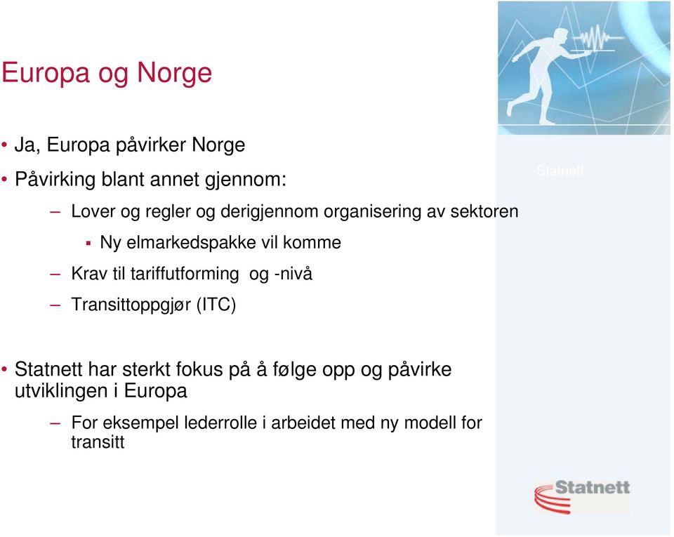 tariffutforming og -nivå Transittoppgjør (ITC) har sterkt fokus på å følge opp og