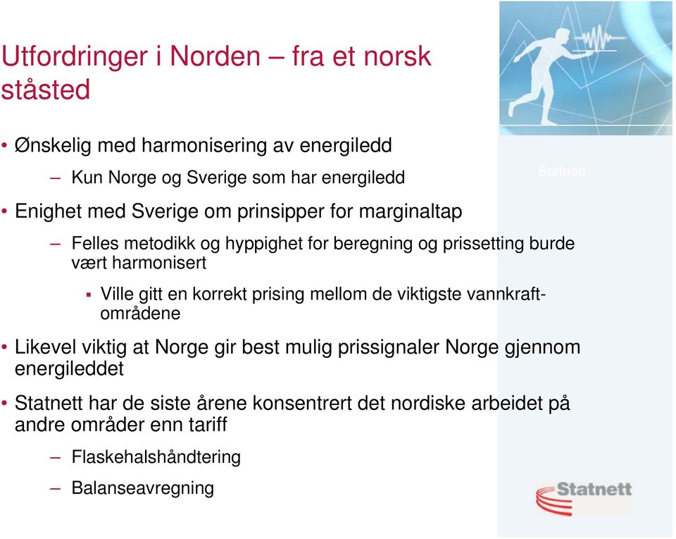 harmonisert Ville gitt en korrekt prising mellom de viktigste vannkraftområdene Likevel viktig at Norge gir best mulig