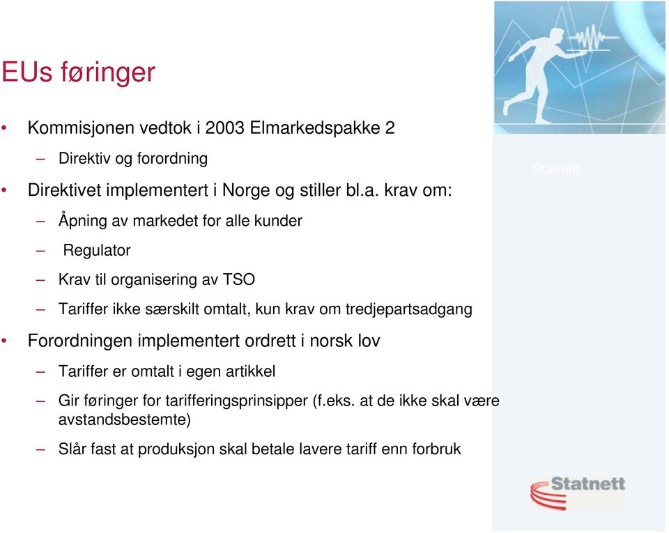 om tredjepartsadgang Forordningen implementert ordrett i norsk lov Tariffer er omtalt i egen artikkel Gir føringer for