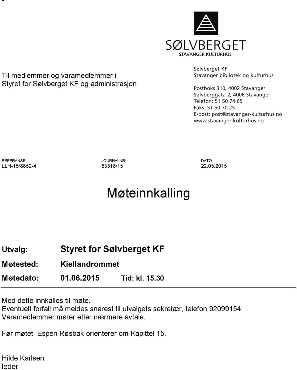 2015 Møteinnkalling Utvalg: Møtested: Styret for Sølvberget KF Kiellandrommet Møtedato: 01.06.2015 Tid: kl. 15.