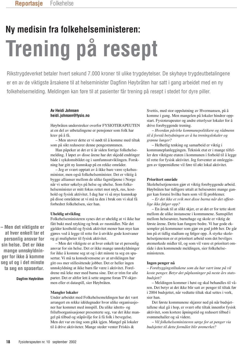 Meldingen kan føre til at pasienter får trening på resept i stedet for dyre piller. Men det viktigste er at hver enkelt tar et personlig ansvar for sin helse.