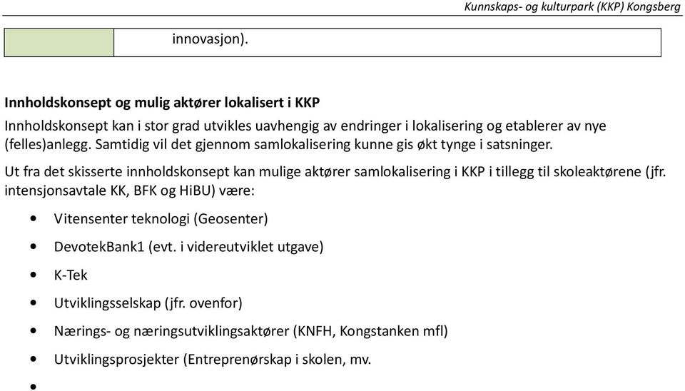 (felles)anlegg. Samtidig vil det gjennom samlokalisering kunne gis økt tynge i satsninger.