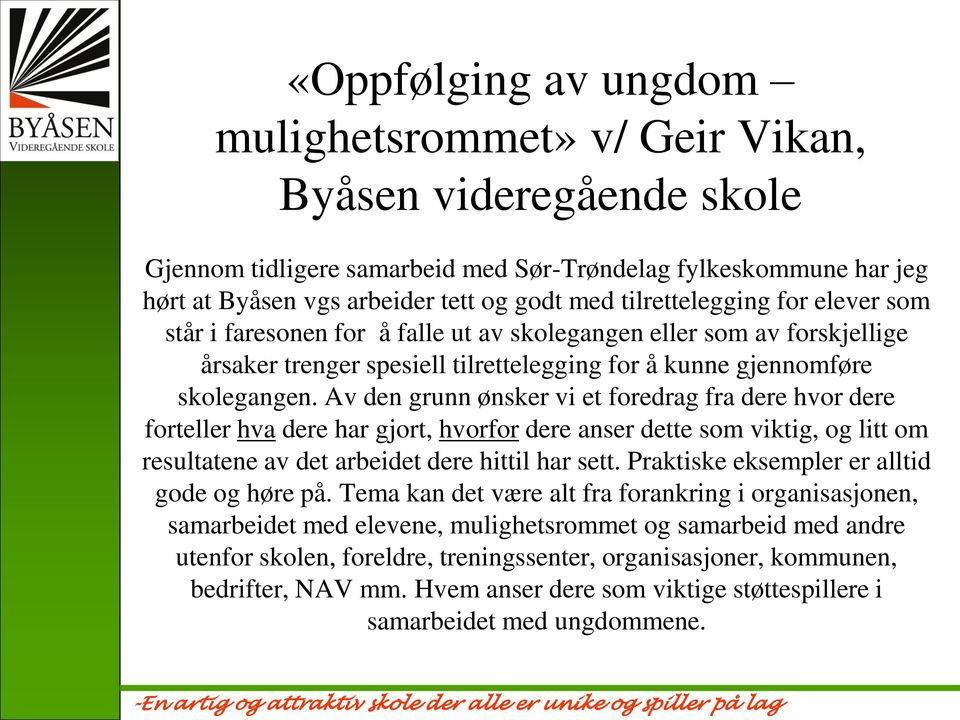 Av den grunn ønsker vi et fredrag fra dere hvr dere frteller hva dere har gjrt, hvrfr dere anser dette sm viktig, g litt m resultatene av det arbeidet dere hittil har sett.