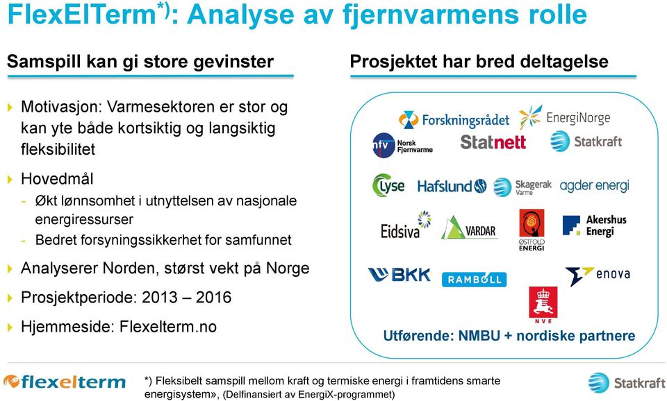 forsyningssikkerhet for samfunnet Analyserer Norden, størst vekt på Norge Prosjektperiode: 2013 2016 Hjemmeside: Flexelterm.