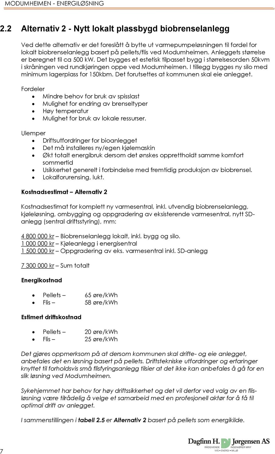 I tillegg bygges ny silo med minimum lagerplass for 150kbm. Det forutsettes at kommunen skal eie anlegget.