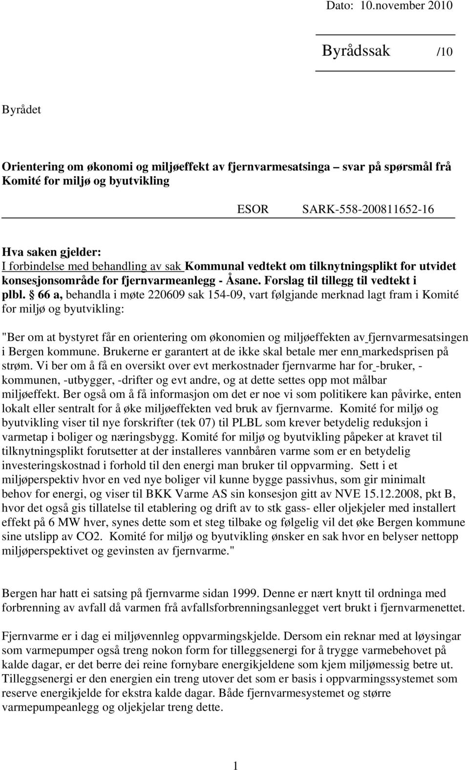 forbindelse med behandling av sak Kommunal vedtekt om tilknytningsplikt for utvidet konsesjonsområde for fjernvarmeanlegg - Åsane. Forslag til tillegg til vedtekt i plbl.