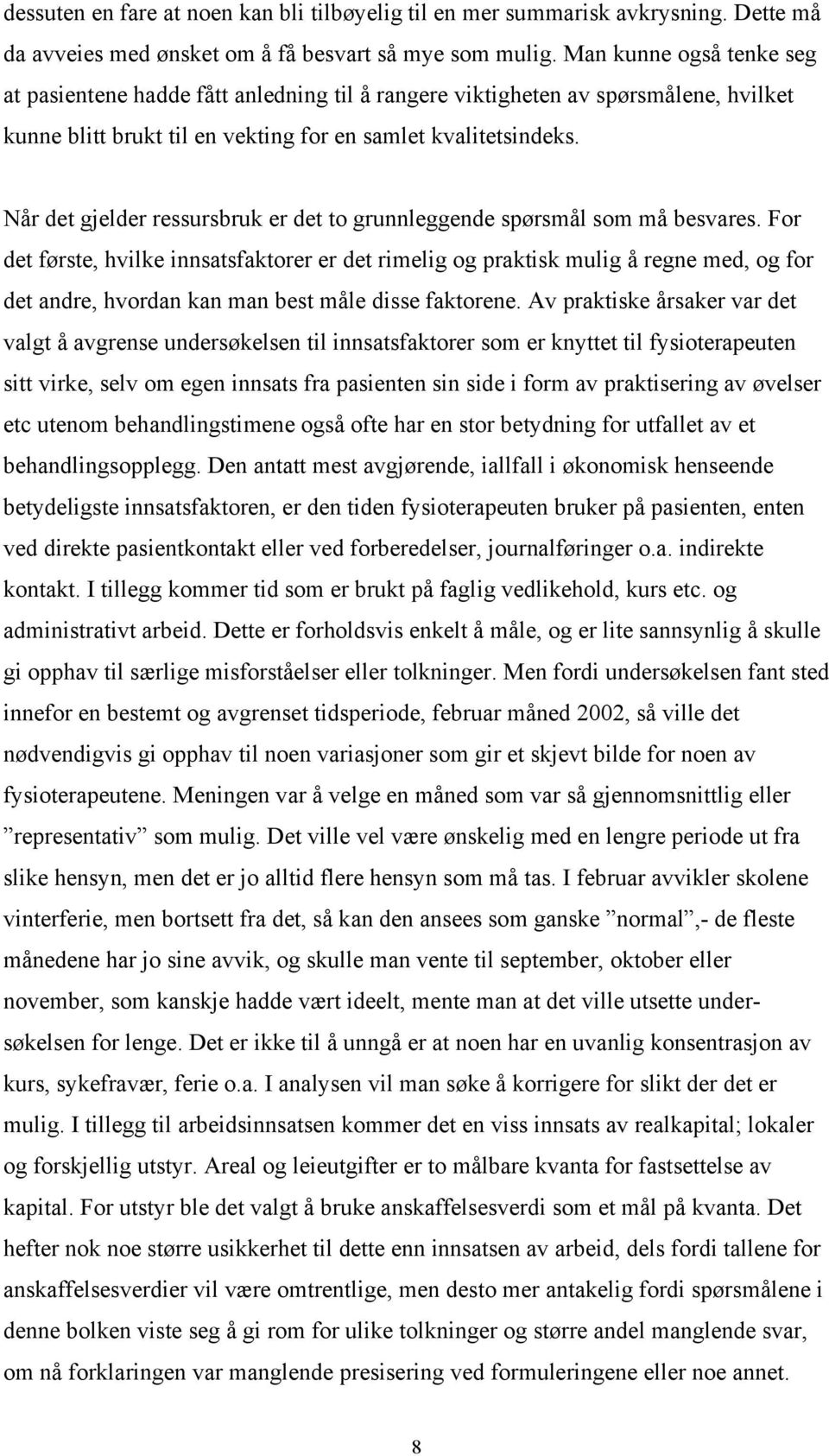 Når det gjelder ressursbruk er det to grunnleggende spørsmål som må besvares.