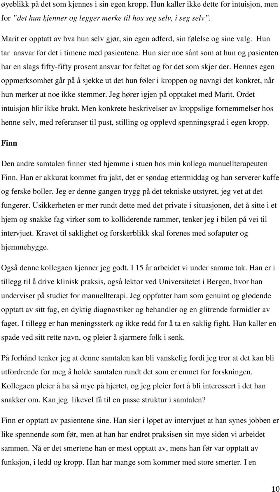 Hun sier noe sånt som at hun og pasienten har en slags fifty-fifty prosent ansvar for feltet og for det som skjer der.