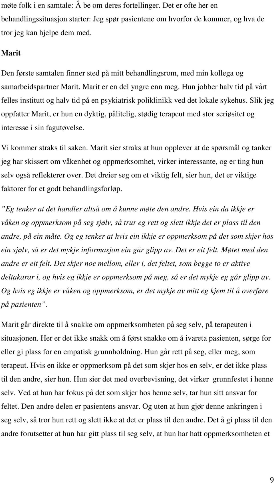 Hun jobber halv tid på vårt felles institutt og halv tid på en psykiatrisk poliklinikk ved det lokale sykehus.