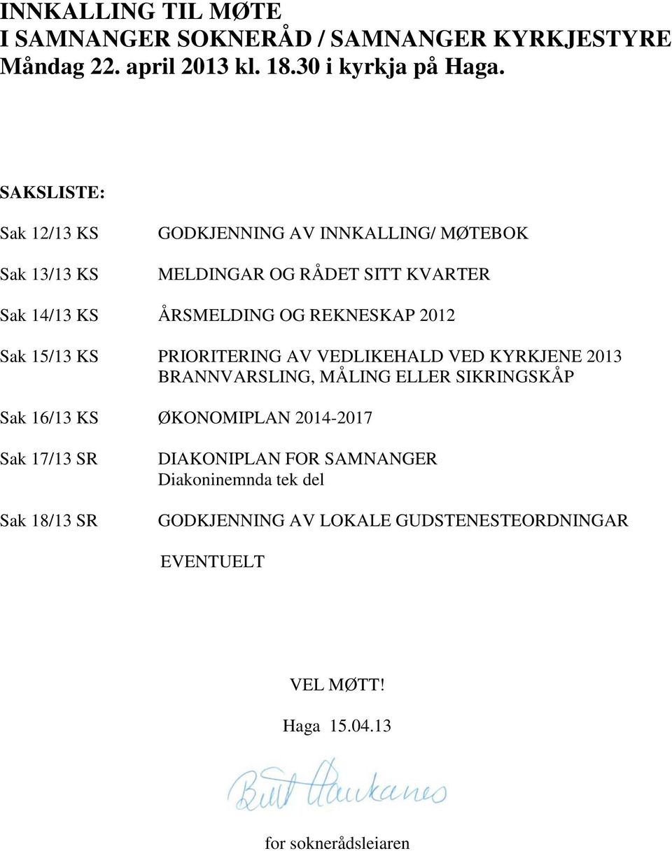 2012 Sak 15/13 KS PRIORITERING AV VEDLIKEHALD VED KYRKJENE 2013 BRANNVARSLING, MÅLING ELLER SIKRINGSKÅP Sak 16/13 KS ØKONOMIPLAN 2014-2017