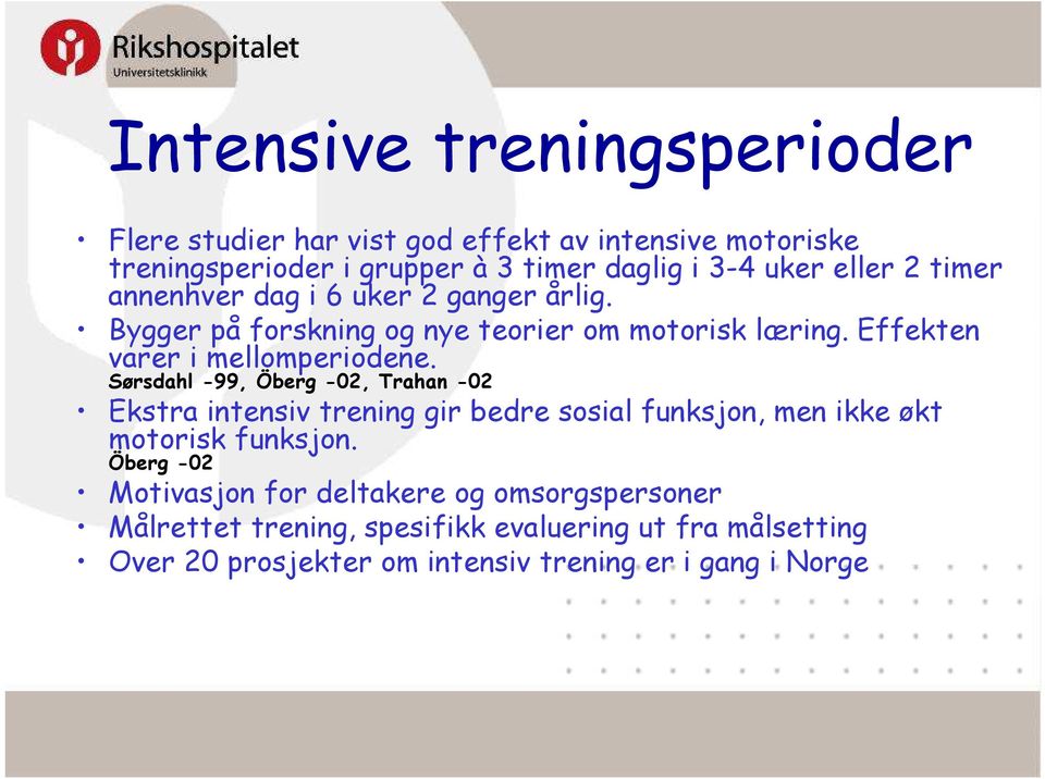 Sørsdahl -99, Öberg -02, Trahan -02 Ekstra intensiv trening gir bedre sosial funksjon, men ikke økt motorisk funksjon.