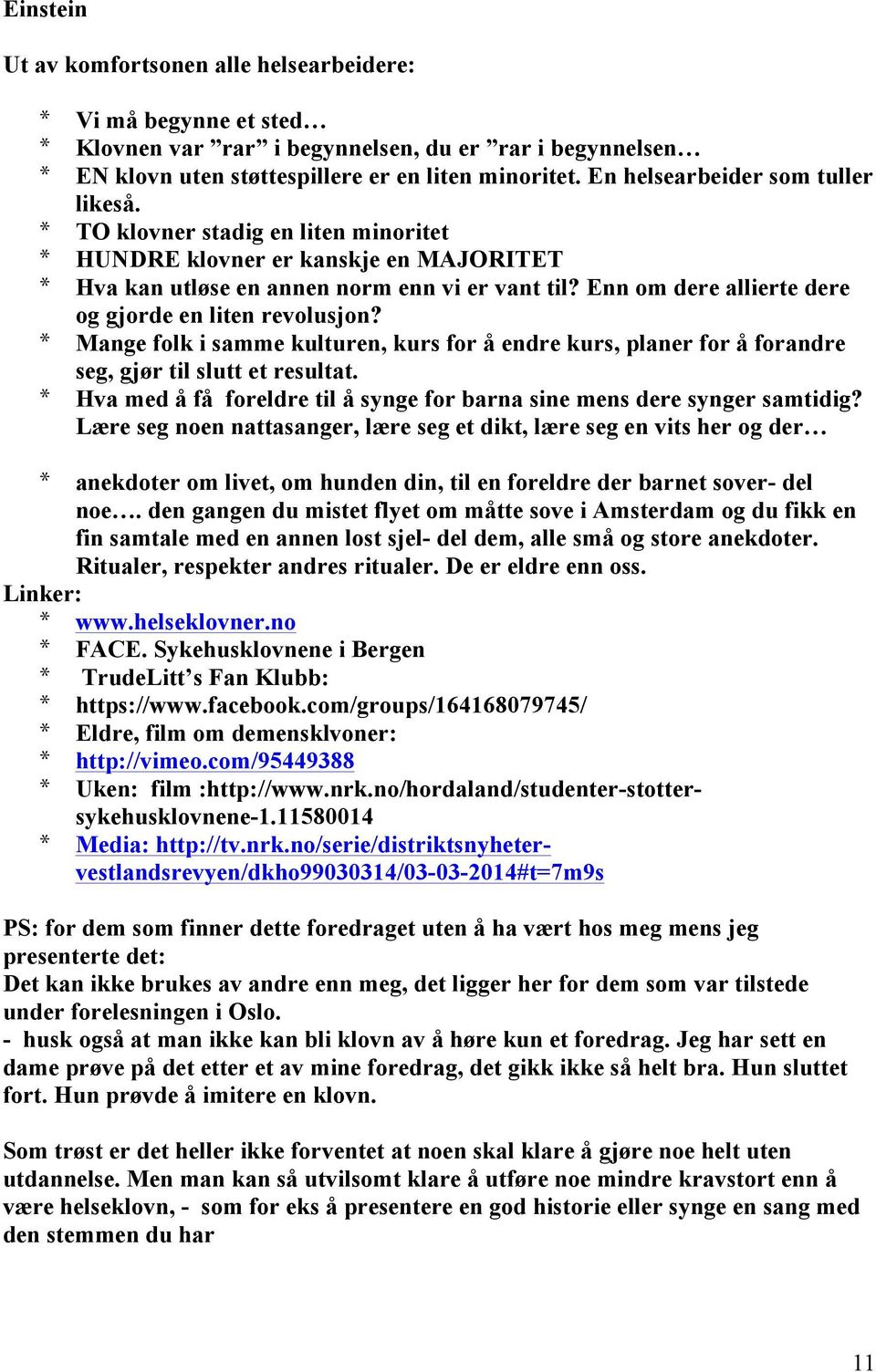 Enn om dere allierte dere og gjorde en liten revolusjon? * Mange folk i samme kulturen, kurs for å endre kurs, planer for å forandre seg, gjør til slutt et resultat.