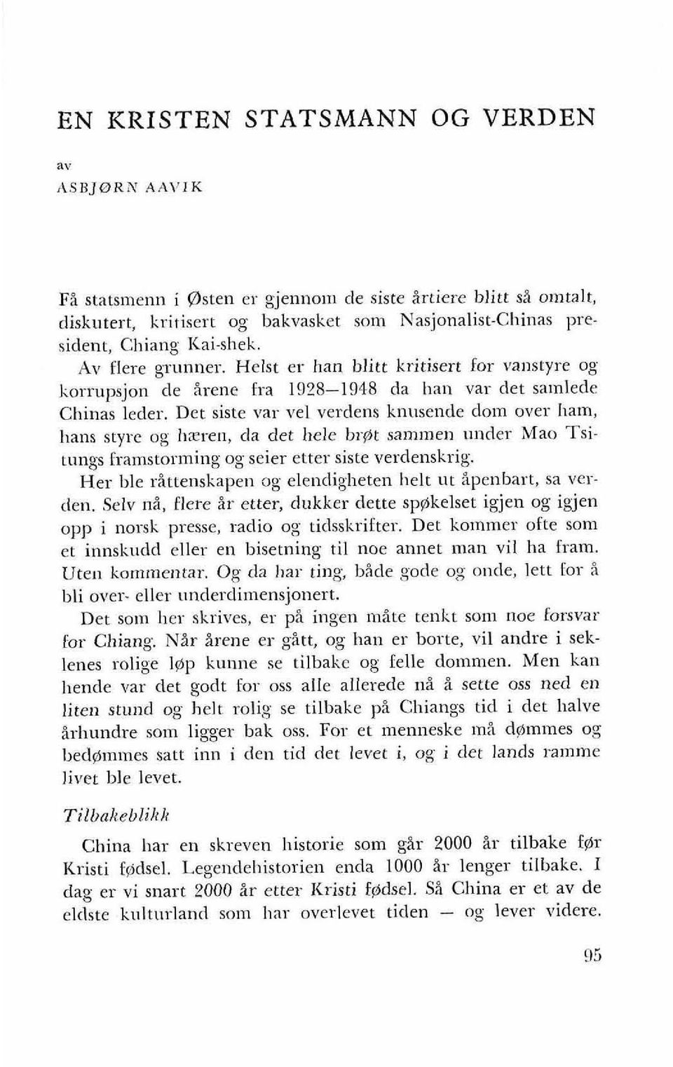 Det siste var vel verdens knuseude dom over ham, hans styre og I~zren, da det liele br@t sam~nen under Mao Tsitungs framstorming og seier etter siste verdenskrig.