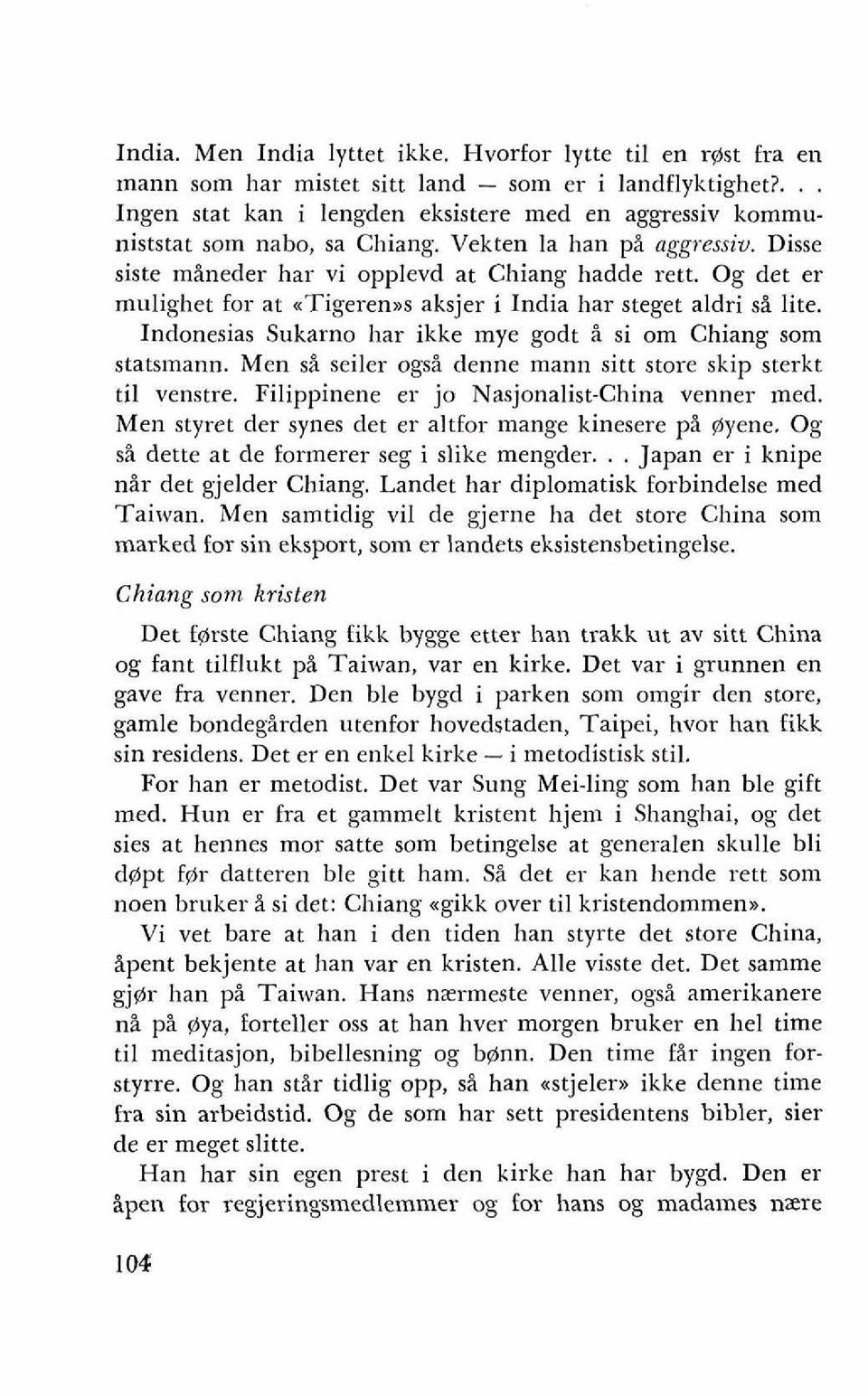 Og det er mulighet for at atigeren>>s aksjer i India har steget aldri si lite. Indonesias Sukarno har ikke mye godt i si om Chiang som staumann.