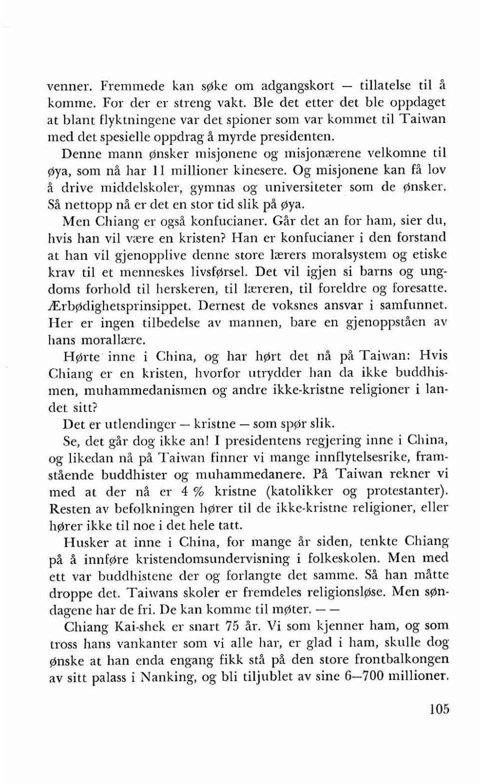 Denne mann y)nsker inisjonene og inisjonzrene velkomne ti1 oya, som n& har 11 millioner kinesere. Og misjonene kan fi lov i drive middelskoler, gymnas og universiteter som de ensker.