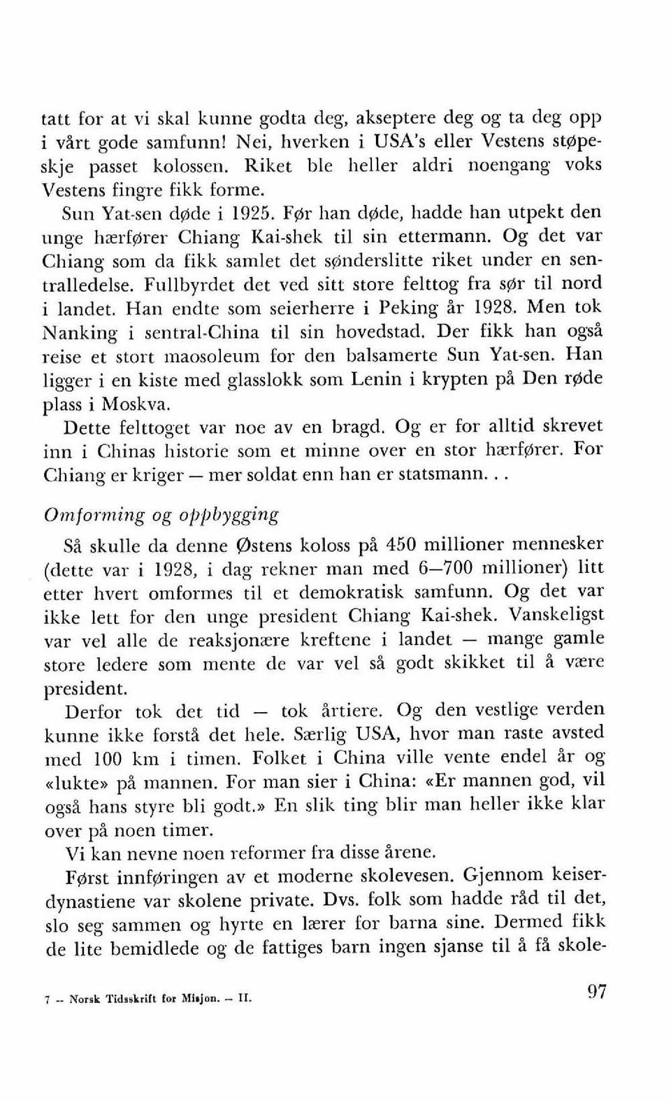 Og det var Chiang som da fikk samlet det s@nderslitte riket under en sentralledelse. Fullbyrdet det ved sitr store felttog fra s@r ti1 nord i landet. Han endte som seierherre i Peking ir 1928.