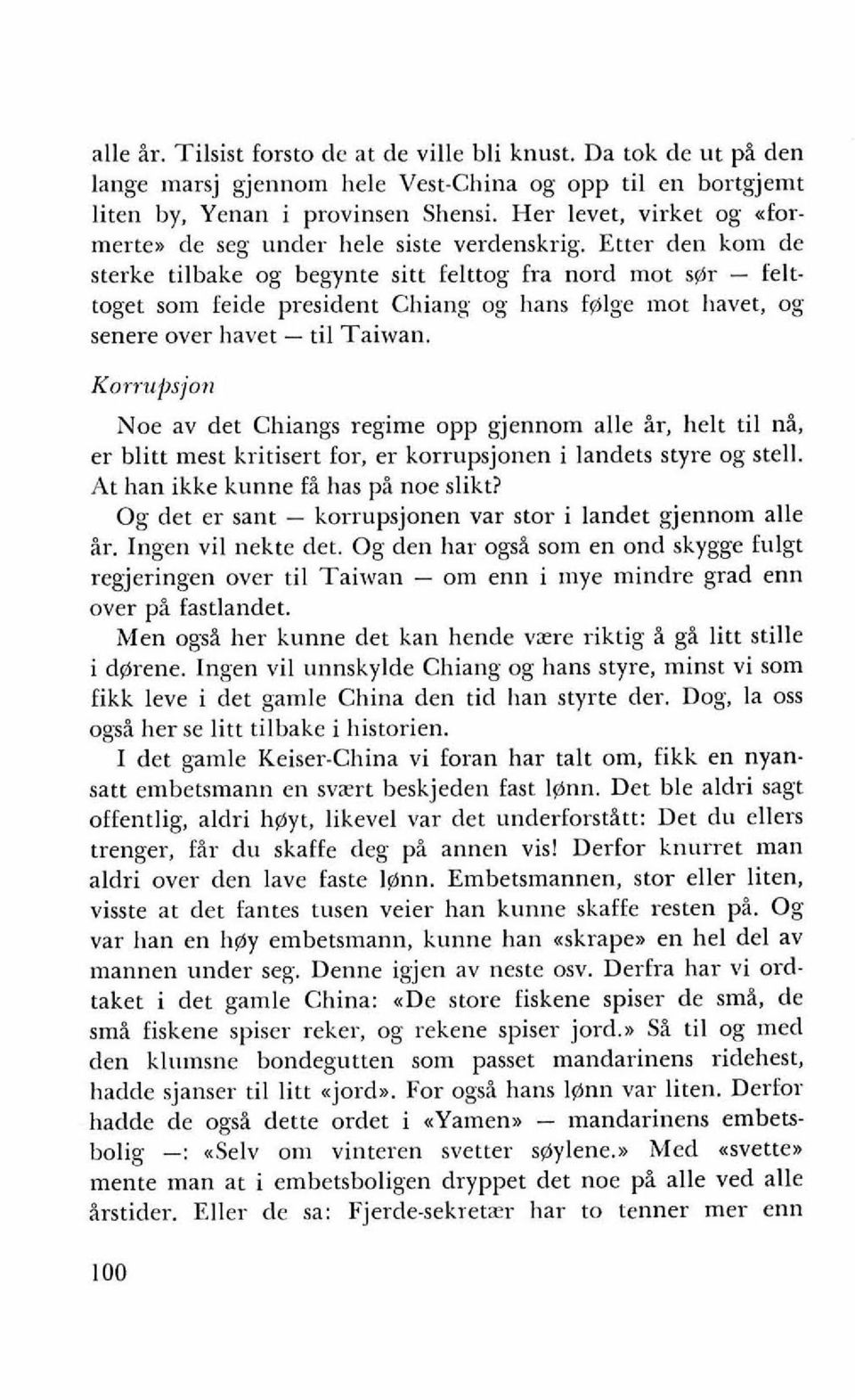 Etter den kom de sterke tilbake og begynte sitt felttog fra nord mot s@r - felttoget som feide president Chiang og hans f@lge mot havet, og senere over havet - ti1 Taiwan.