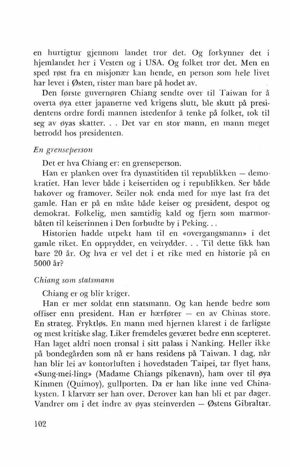 Den fgrste guvern@ren Chiang sendte over ti1 Taiwan for i overta $ya etter japanerne ved krigens slutt, ble skutt pi presidentens orclre fordi inannen istedenfor i tenke pi folket, tok ti1 seg av