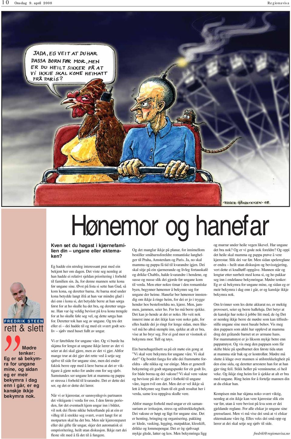 et viste seg nemleg at han hadde ei relativt sjeldan prioritering i forhold til familien sin. Ja, for denne mannen sette kona før ungane sine.