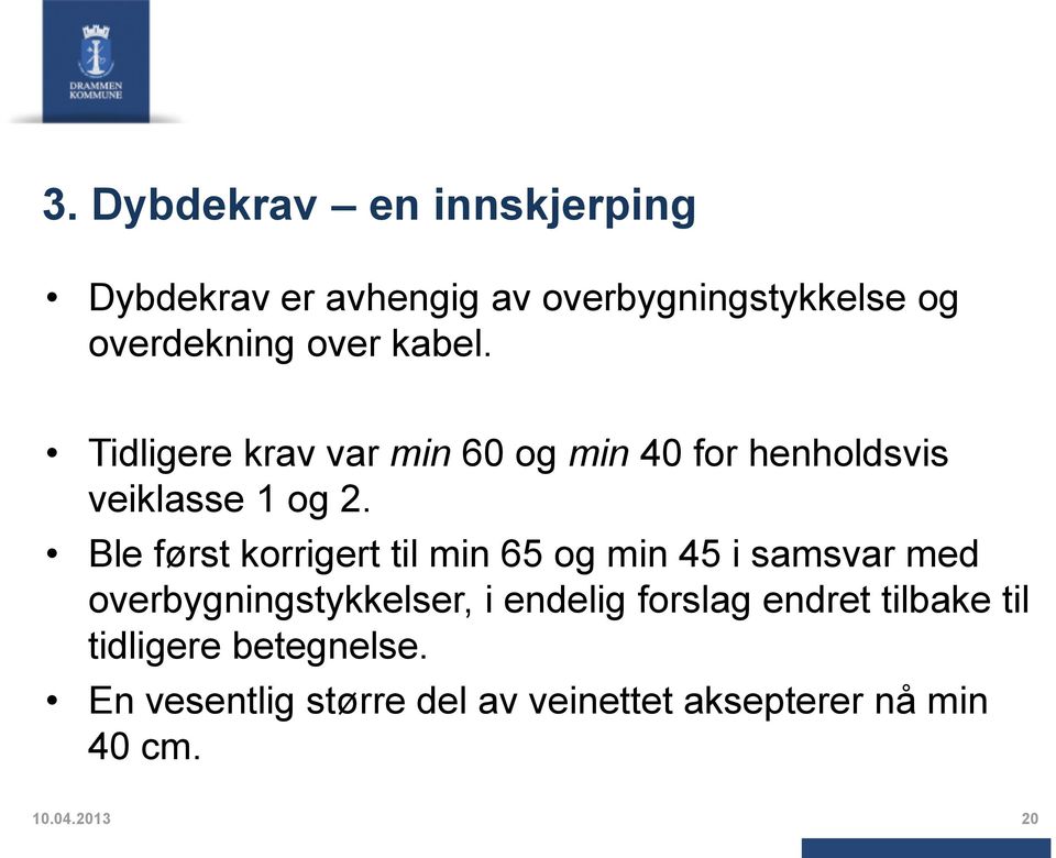 Ble først korrigert til min 65 og min 45 i samsvar med overbygningstykkelser, i endelig forslag