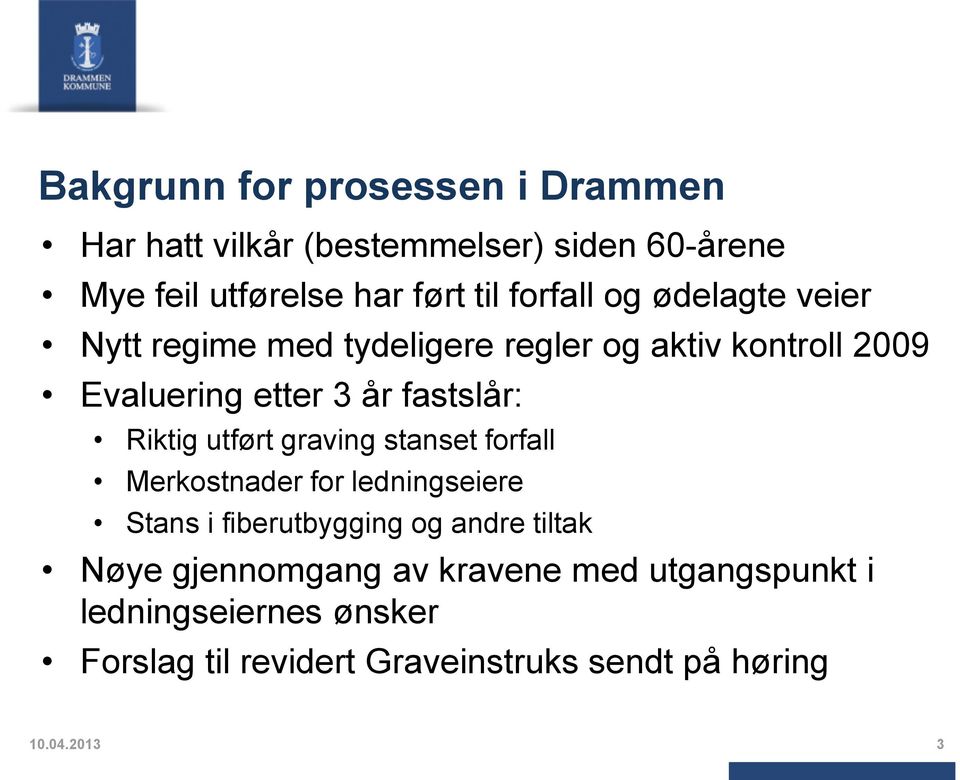 Riktig utført graving stanset forfall Merkostnader for ledningseiere Stans i fiberutbygging og andre tiltak Nøye