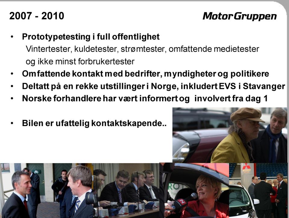 myndigheter og politikere Deltatt på en rekke utstillinger i Norge, inkludert EVS i