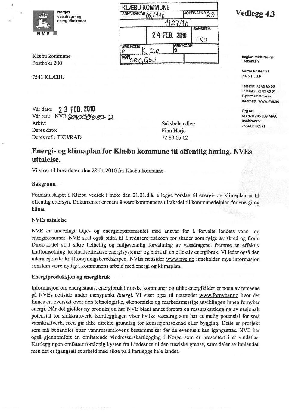 : NVE N0970 205 039 MVA Arkiv: Saksbehandler: 769405 08971 Deres dato: Finn Herje Deres ref: TKUIRÅD 72 89 65 62 Energi- og klimaplan for Klæbu kommune til offentlig høring. NVEs uttalelse.