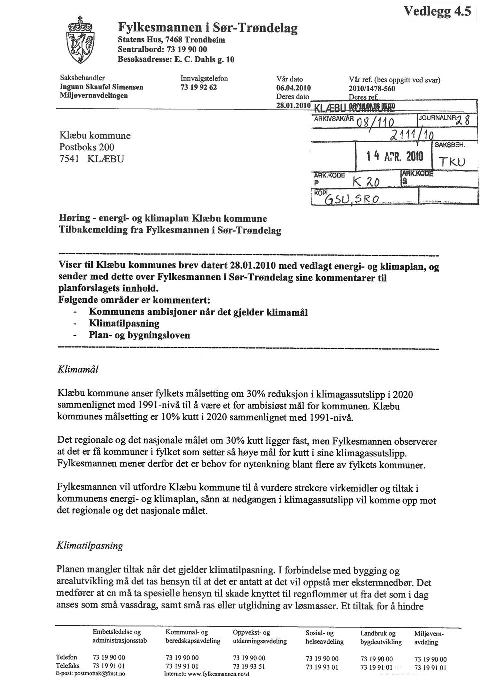 bygdeutvikling avdeling Telefon 73 19 90 00 Telefaks 01 E post: postmottakfinstno 731991 73 1991 01 73 1993 51 Internett: www.fylkesrnannen.