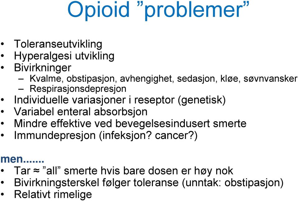 enteral absorbsjon Mindre effektive ved bevegelsesindusert smerte Immundepresjon (infeksjon? cancer?) men.