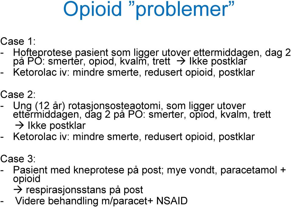 ettermiddagen, dag 2 på PO: smerter, opiod, kvalm, trett Ikke postklar - Ketorolac iv: mindre smerte, redusert opioid, postklar