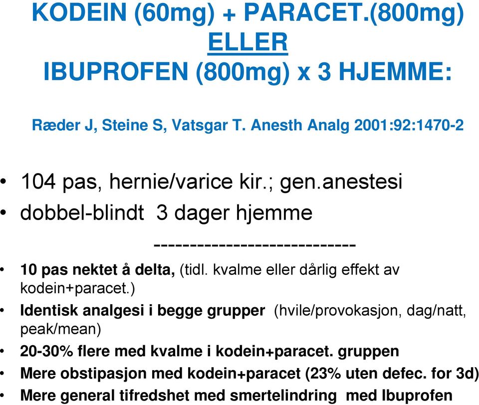 anestesi dobbel-blindt 3 dager hjemme ---------------------------- 10 pas nektet å delta, (tidl.