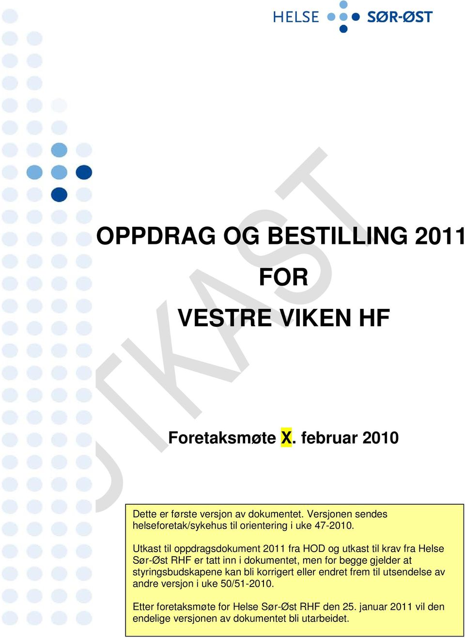 Utkast til oppdragsdokument 2011 fra HOD og utkast til krav fra Helse Sør-Øst RHF er tatt inn i dokumentet, men for begge gjelder at