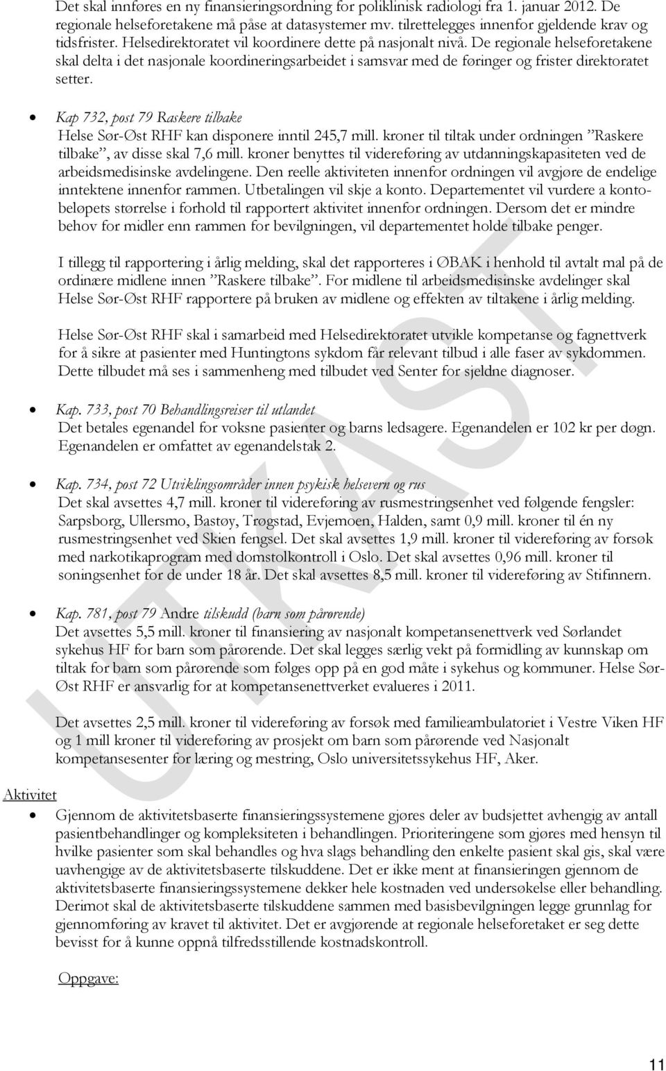 De regionale helseforetakene skal delta i det nasjonale koordineringsarbeidet i samsvar med de føringer og frister direktoratet setter.