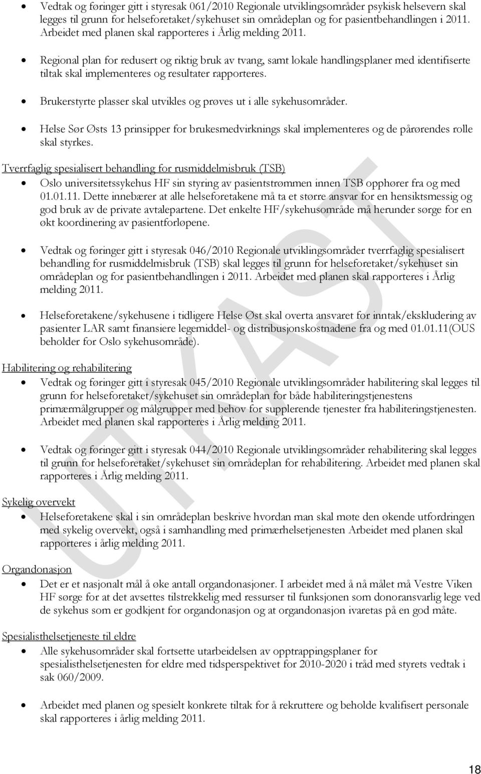 Regional plan for redusert og riktig bruk av tvang, samt lokale handlingsplaner med identifiserte tiltak skal implementeres og resultater rapporteres.