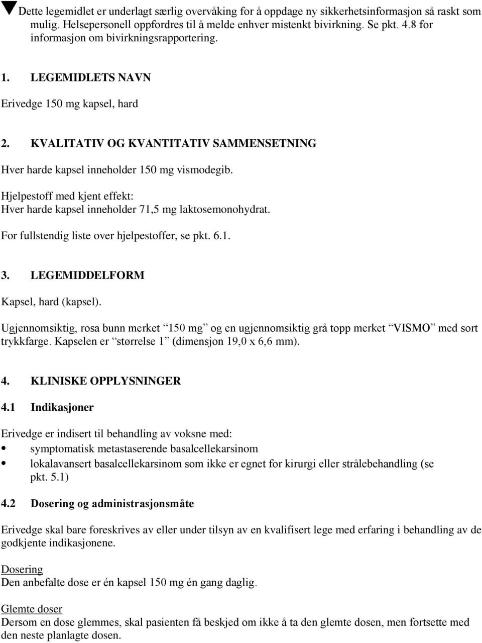 Hjelpestoff med kjent effekt: Hver harde kapsel inneholder 71,5 mg laktosemonohydrat. For fullstendig liste over hjelpestoffer, se pkt. 6.1. 3. LEGEMIDDELFORM Kapsel, hard (kapsel).