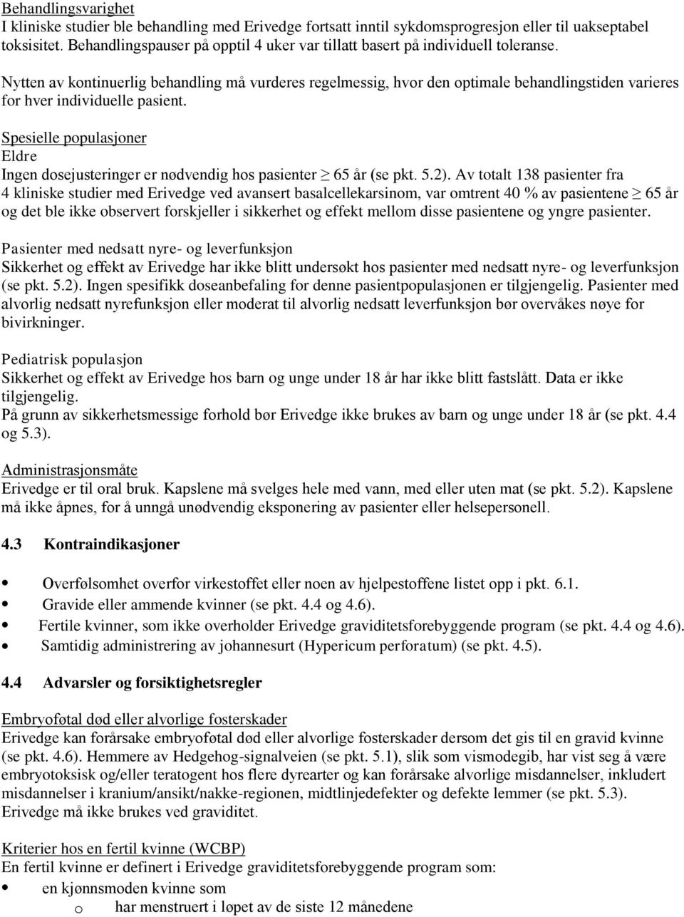 Nytten av kontinuerlig behandling må vurderes regelmessig, hvor den optimale behandlingstiden varieres for hver individuelle pasient.