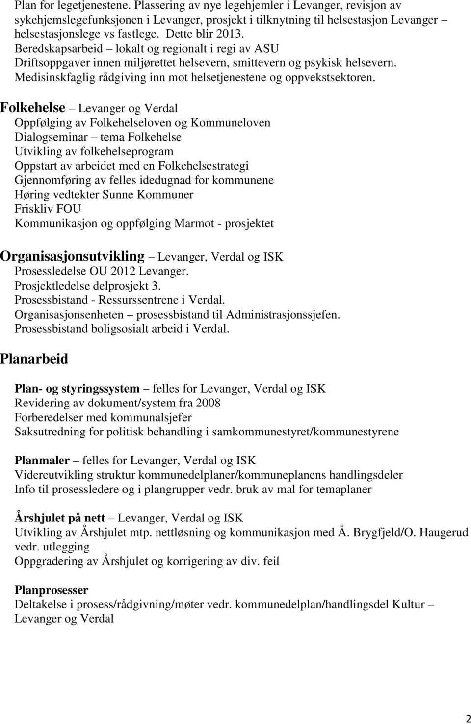 Medisinskfaglig rådgiving inn mot helsetjenestene og oppvekstsektoren.