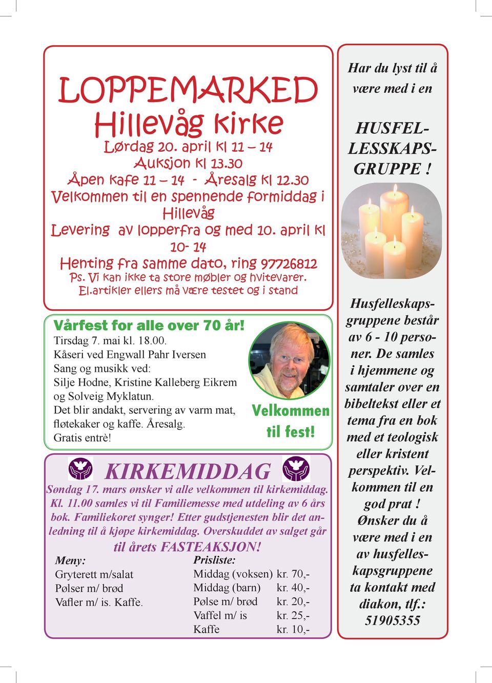 Kåseri ved Engwall Pahr Iversen Sang og musikk ved: Silje Hodne, Kristine Kalleberg Eikrem og Solveig Myklatun. Det blir andakt, servering av varm mat, fløtekaker og kaffe. Åresalg. Gratis entrè!