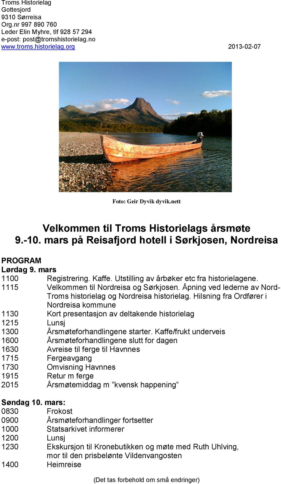 1115 Velkommen til Nordreisa og Sørkjosen. Åpning ved lederne av Nord- Troms historielag og Nordreisa historielag.