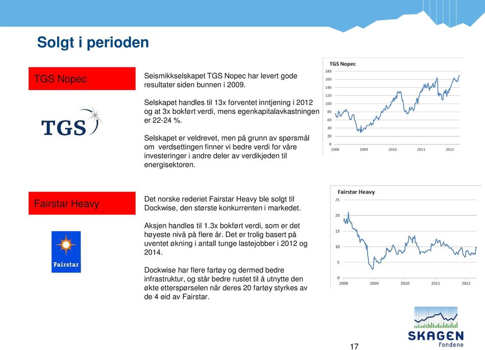 Selskapet er veldrevet, men på grunn av spørsmål om verdsettingen finner vi bedre verdi for våre investeringer i andre deler av verdikjeden til energisektoren.