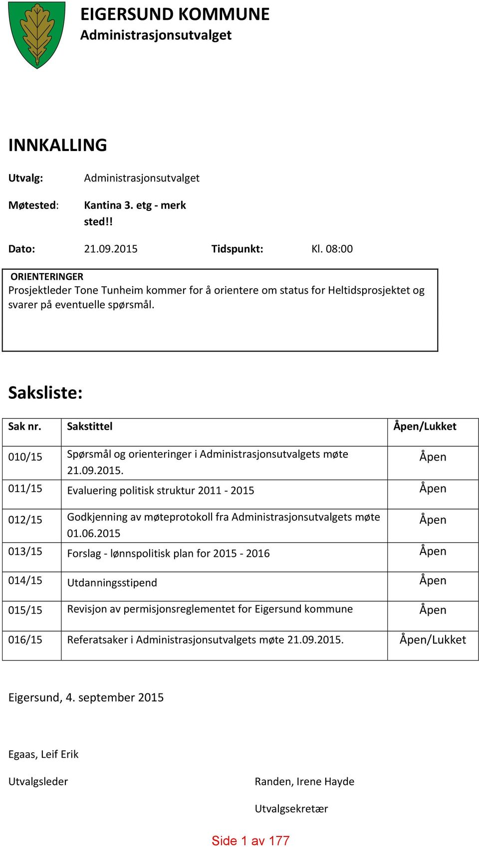 Sakstittel Åpen/Lukket 010/15 Spørsmål og orienteringer i Administrasjonsutvalgets møte 21.09.2015.
