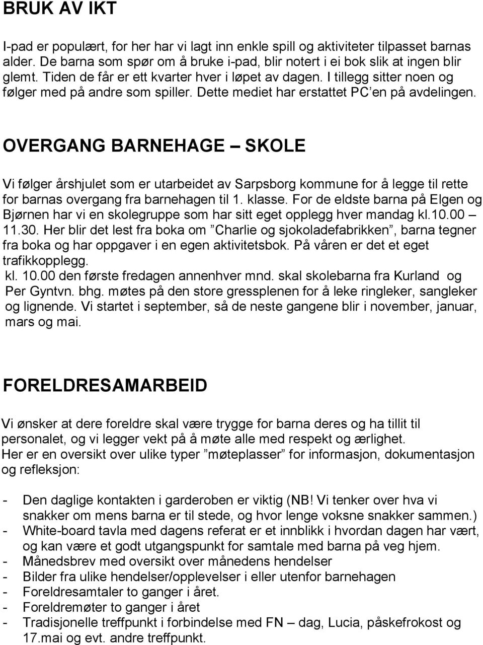 OVERGANG BARNEHAGE SKOLE Vi følger årshjulet som er utarbeidet av Sarpsborg kommune for å legge til rette for barnas overgang fra barnehagen til 1. klasse.