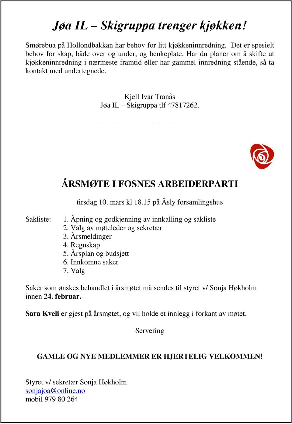 ------------------------------------------- ÅRSMØTE I FOSNES ARBEIDERPARTI tirsdag 10. mars kl 18.15 på Åsly forsamlingshus Sakliste: 1. Åpning og godkjenning av innkalling og sakliste 2.