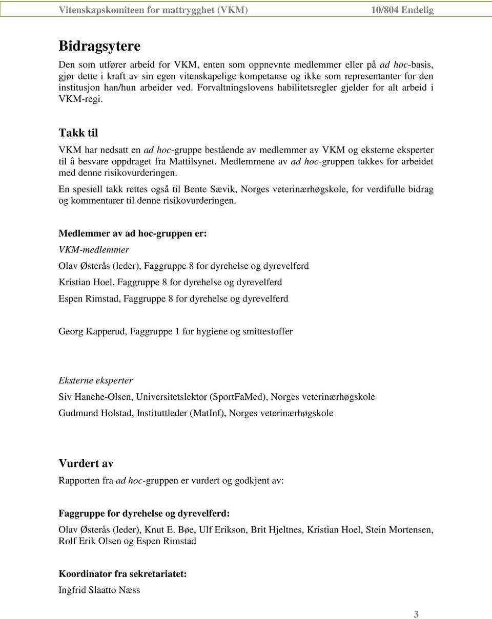 Takk til VKM har nedsatt en ad hoc-gruppe bestående av medlemmer av VKM og eksterne eksperter til å besvare oppdraget fra Mattilsynet.