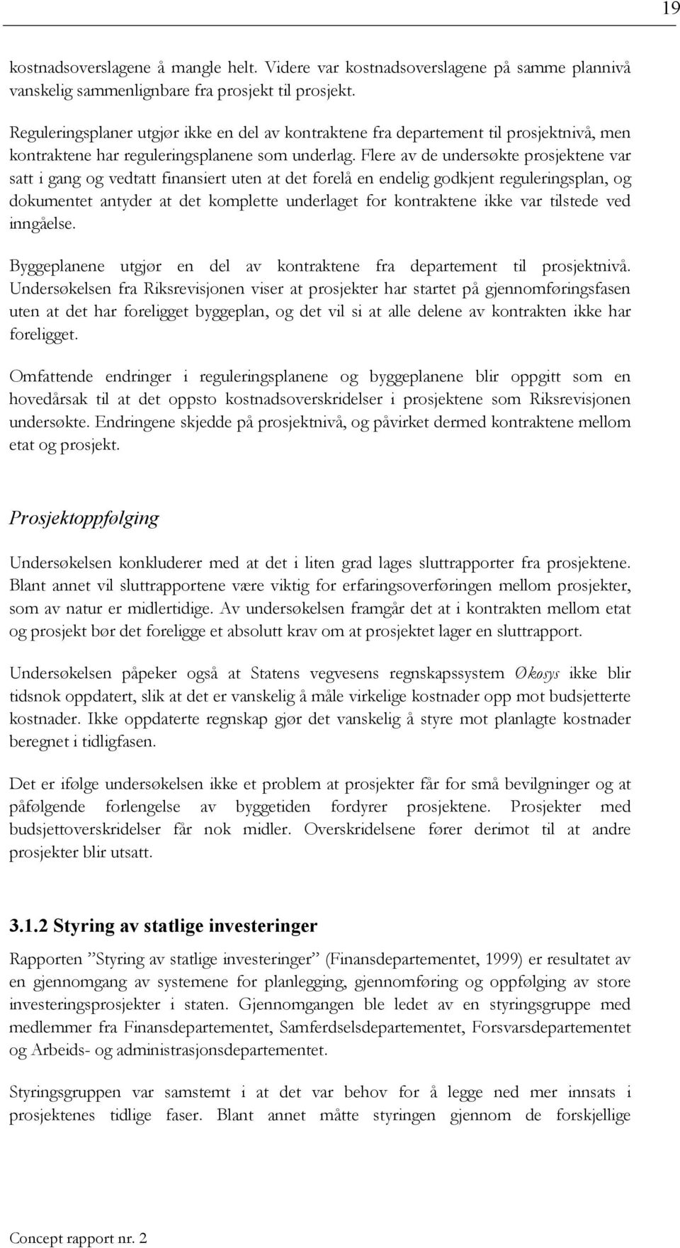 Flere av de undersøkte prosjektene var satt i gang og vedtatt finansiert uten at det forelå en endelig godkjent reguleringsplan, og dokumentet antyder at det komplette underlaget for kontraktene ikke