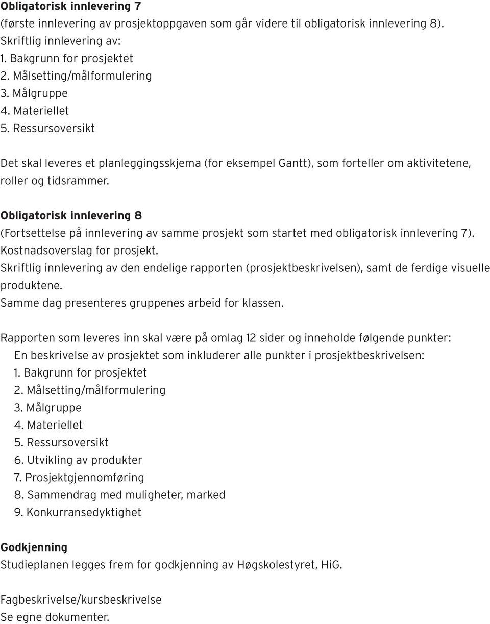 Obligatorisk innlevering 8 (Fortsettelse på innlevering av samme prosjekt som startet med obligatorisk innlevering 7). Kostnadsoverslag for prosjekt.