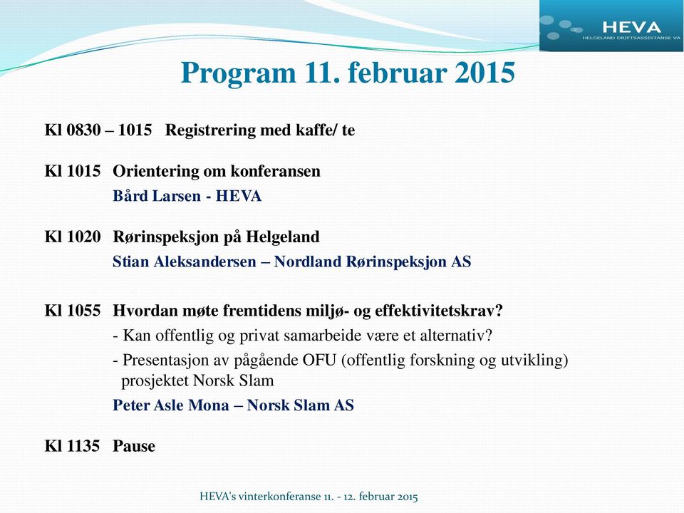 1020 Rørinspeksjon på Helgeland Stian Aleksandersen Nordland Rørinspeksjon AS Kl 1055 Hvordan møte fremtidens