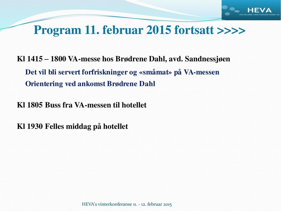 avd. Sandnessjøen Det vil bli servert forfriskninger og «småmat» på